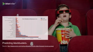 Predicting blockbusters.
Source: http://dataconomy.com/using-wikipedia-activity-data-forecast-movie-success/
 