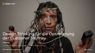 Von Martin Szugat auf der Shift/CX am 27.3 in Frankfurt am Main
Design Thinking für die Optimierung
der Customer Journey
 
