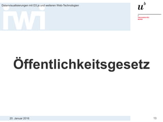 20. Januar 2016
Datenvisualisierungen mit D3.js und weiteren Web-Technologien
13
Öffentlichkeitsgesetz
 