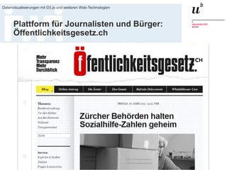 20. Januar 2016
Datenvisualisierungen mit D3.js und weiteren Web-Technologien
18
Plattform für Journalisten und Bürger:
Öffentlichkeitsgesetz.ch
 
