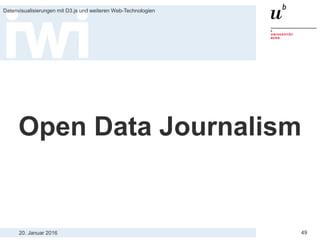 20. Januar 2016
Datenvisualisierungen mit D3.js und weiteren Web-Technologien
49
Open Data Journalism
 