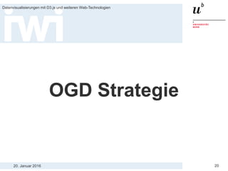 20. Januar 2016
Datenvisualisierungen mit D3.js und weiteren Web-Technologien
20
OGD Strategie
 