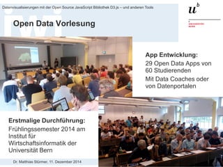Dr. Matthias Stürmer, 11. Dezember 2014 
Datenvisualisierungen mit der Open Source JavaScript Bibliothek D3.js – und anderen Tools 
56 
Jelly Fish 
http://aleksandarrodic.com/p/jellyfish/  