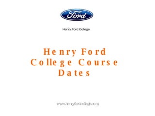 Henry Ford College Course Dates www.henryfordcollege.com 