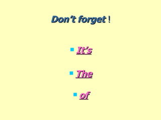 Don’t forget  ! It’s The of 