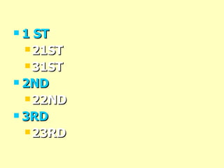 1 ST 21ST 31ST 2ND 22ND 3RD 23RD 