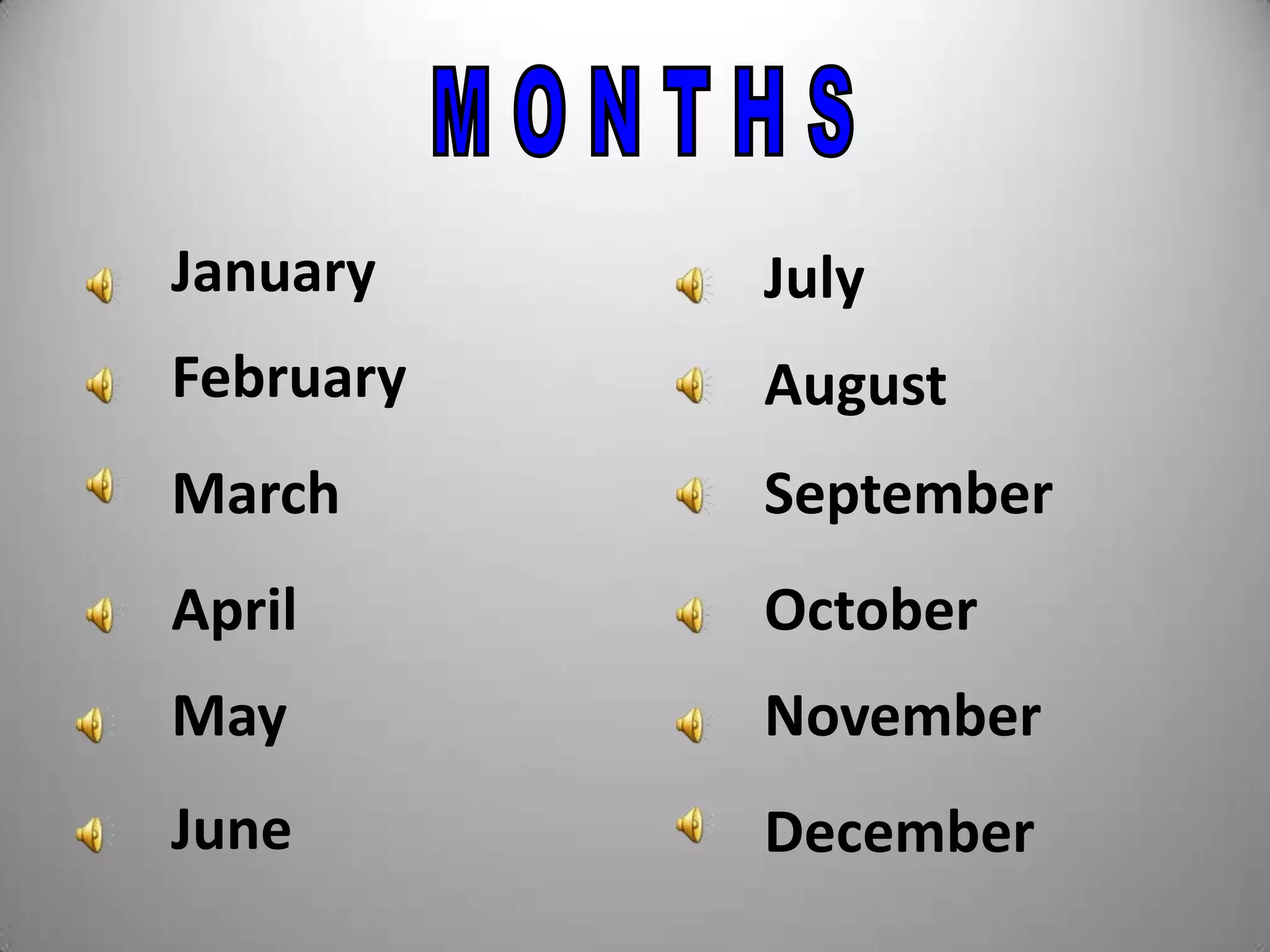 January

July

February

August

March

September

April

October

May

November

June

December

 