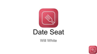 Date Seat
Will White
 