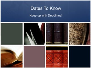 Dates To Know Keep up with Deadlines! 
