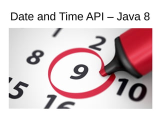 Date and Time API – Java 8
 