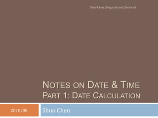 Notes on Date & TimePart 1: Date Calculation Shuo Chen Shuo Chen (blog.csdn.net/Solstice) 2010/08 