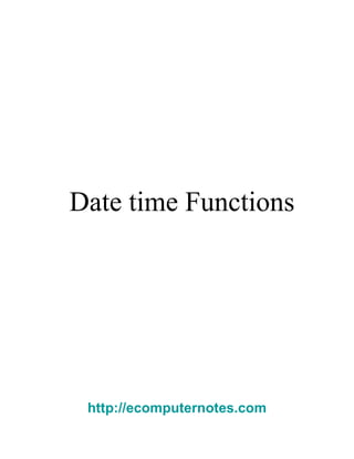 Date time Functions  http://ecomputernotes.com 