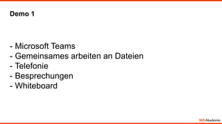 Demo 1
- Microsoft Teams
- Gemeinsames arbeiten an Dateien
- Telefonie
- Besprechungen
- Whiteboard
 