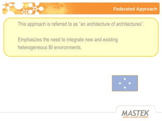 Federated Approach This approach is referred to as “an architecture of architectures”. Emphasizes the need to integrate ne...