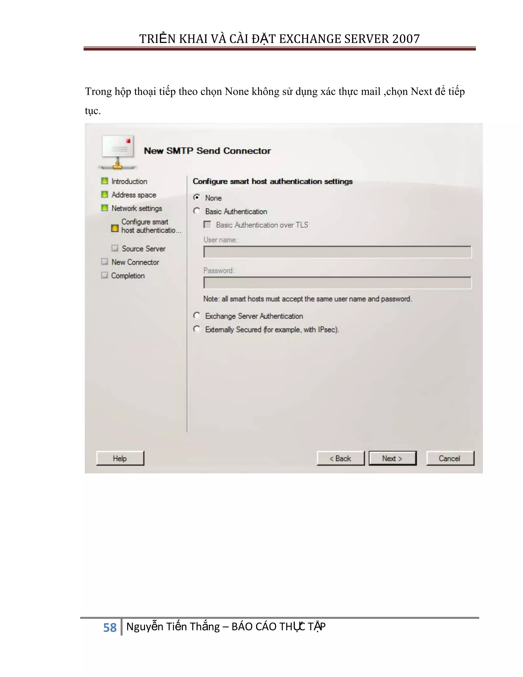 TRIỂN KHAI VÀ CÀI ĐẶT EXCHANGE SERVER 2007

Trong hộp thoại tiếp theo chọn None không sử dụng xác thực mail ,chọn Next để tiếp
tục.

C
58 Nguyễn Tiến Thắng – BÁO CÁO THỰ TẬP

 