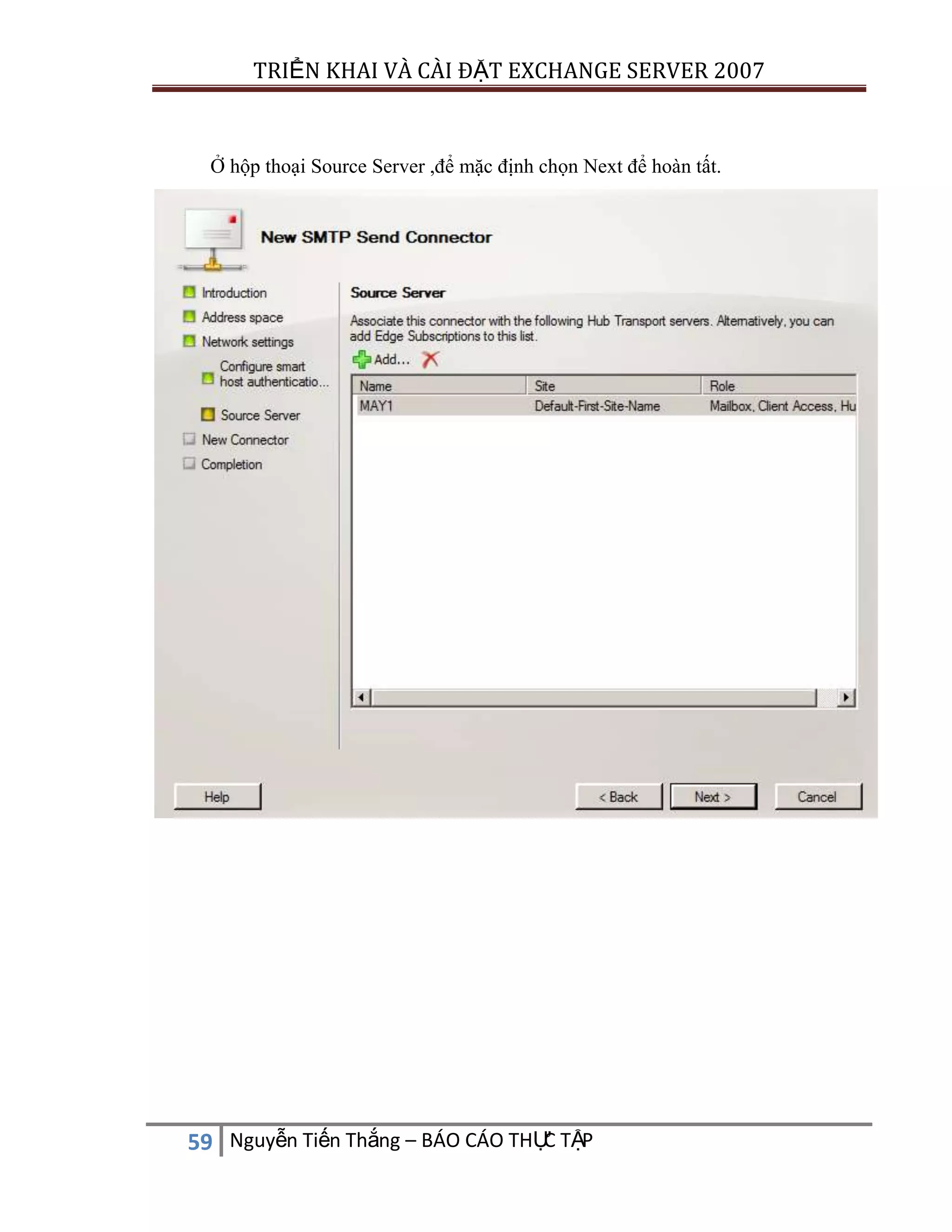 TRIỂN KHAI VÀ CÀI ĐẶT EXCHANGE SERVER 2007

Ở hộp thoại Source Server ,để mặc định chọn Next để hoàn tất.

C
59 Nguyễn Tiến Thắng – BÁO CÁO THỰ TẬP

 