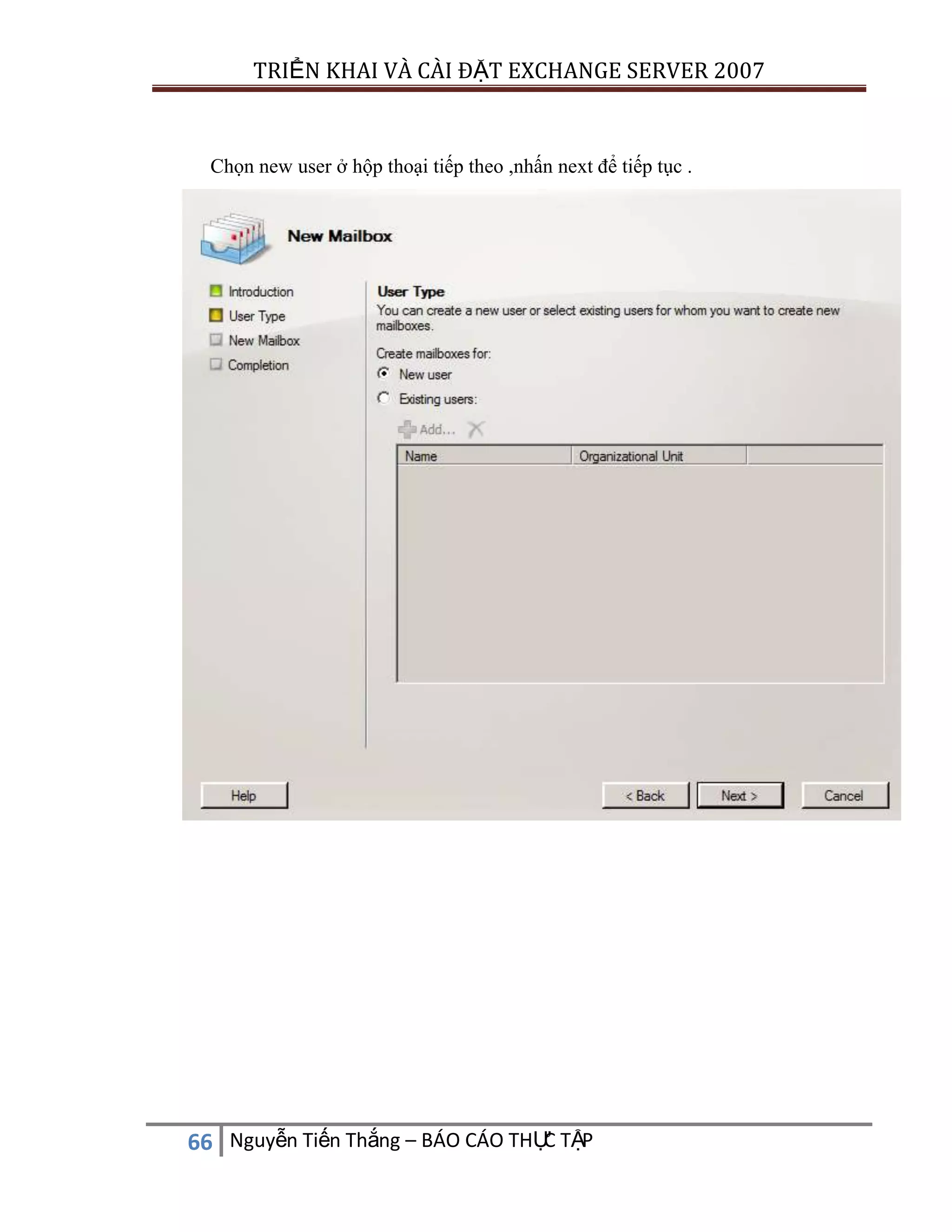 TRIỂN KHAI VÀ CÀI ĐẶT EXCHANGE SERVER 2007

Chọn new user ở hộp thoại tiếp theo ,nhấn next để tiếp tục .

C
66 Nguyễn Tiến Thắng – BÁO CÁO THỰ TẬP

 
