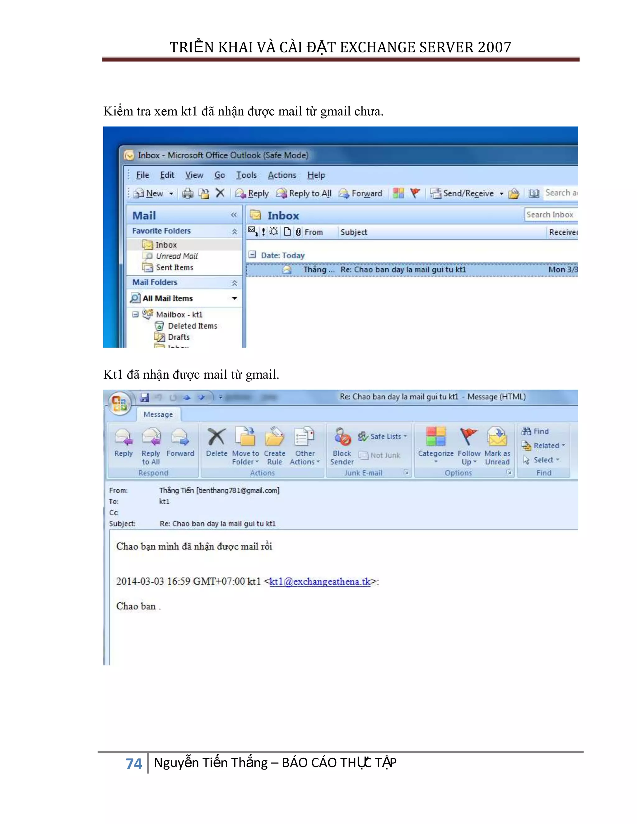 TRIỂN KHAI VÀ CÀI ĐẶT EXCHANGE SERVER 2007

Kiểm tra xem kt1 đã nhận được mail từ gmail chưa.

Kt1 đã nhận được mail từ gmail.

C
74 Nguyễn Tiến Thắng – BÁO CÁO THỰ TẬP

 