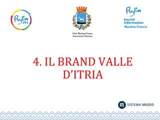 4. IL BRAND VALLE
D’ITRIA
 