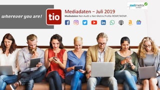Mediadaten	–	Juli	2019	
Mediadaten	Net-Audit	e	Net-Metrix	Profile	REMP/WEMF.		
Mediadaten tio.ch 01Ticinonline SA - 2019
wherever you are!
 