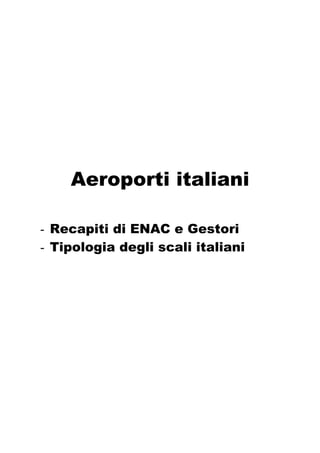 Aeroporti italiani

- Recapiti di ENAC e Gestori
- Tipologia degli scali italiani
 