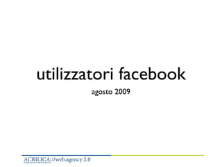 utilizzatori facebook
       agosto 2009
 