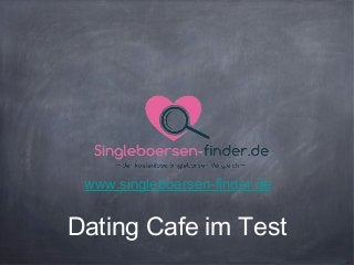 Dating Cafe im Test
www.singleboersen-finder.de
 