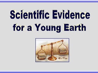 Scientific Evidence for a Young Earth 