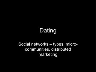 Dating Social networks – types, micro-communities, distributed marketing 