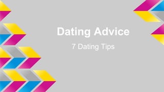 Dating Advice
7 Dating Tips
 