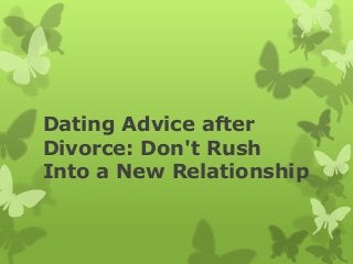 Dating Advice after
Divorce: Don't Rush
Into a New Relationship

 