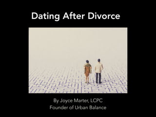 Dating After Divorce
By Joyce Marter, LCPC
Founder of Urban Balance
 