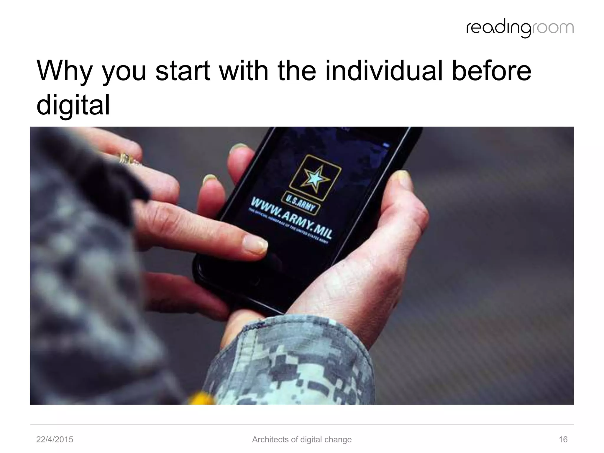 Why you start with the individual before
digital
22/4/2015 Architects of digital change 16
 