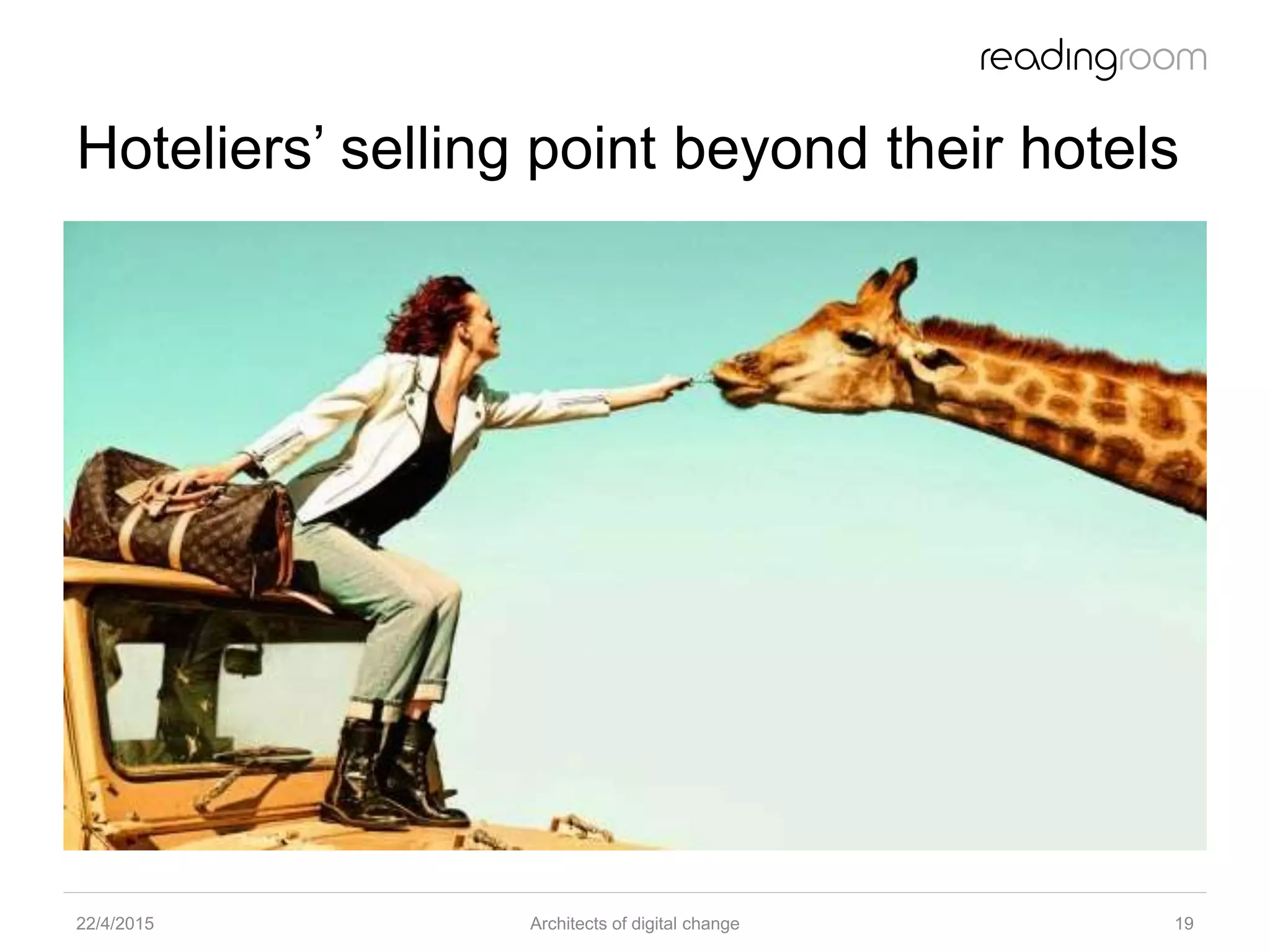 Hoteliers’ selling point beyond their hotels
22/4/2015 Architects of digital change 19
 