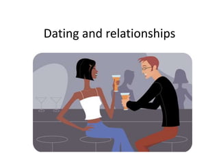 Dating and relationships
 