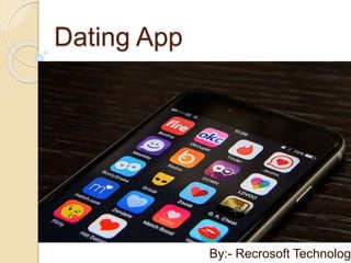 Dating App
By:- Recrosoft Technolog
 