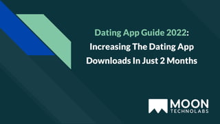 Dating App Guide 2022:
Increasing The Dating App
Downloads In Just 2 Months
 