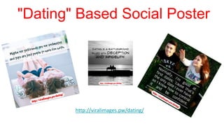"Dating" Based Social Poster
http://viralimages.pw/dating/
 