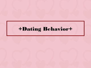 +Dating Behavior+
 