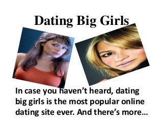 Dating Big Girls




In case you haven’t heard, dating
big girls is the most popular online
dating site ever. And there’s more…
 