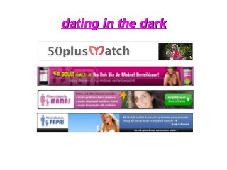 dating in the darkdating in the dark
 