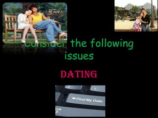 Consider the following
       issues
       DATING
 