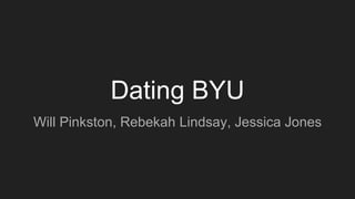 Dating BYU
Will Pinkston, Rebekah Lindsay, Jessica Jones
 
