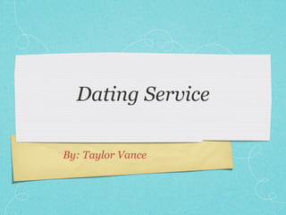 Dating Service

By: Taylor Vance
 