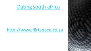 Dating south africa

http://www.flirtspace.co.za

 