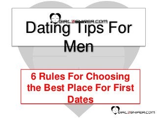Dating Tips For
Men
6 Rules For Choosing
the Best Place For First
Dates
 