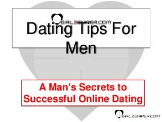 Dating Tips For
Men
A Man's Secrets to
Successful Online Dating
 