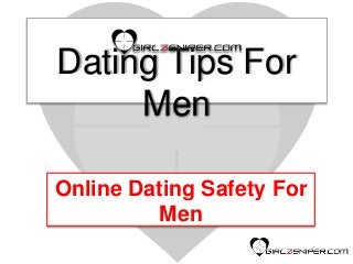 Dating Tips For
Men
Online Dating Safety For
Men
 