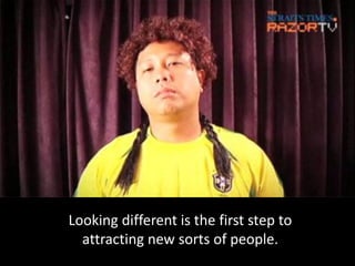 Looking different is the first step to
  attracting new sorts of people.
 