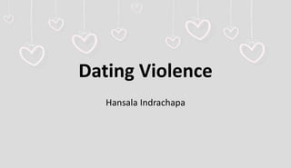 Dating Violence
Hansala Indrachapa
 
